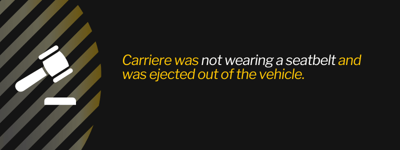 Carriere was not wearing a seatbelt and was ejected out of the vehicle.