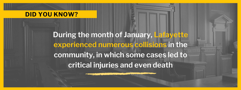 During the month of January, Lafayette experienced numerous collisions in the community, in which some cases led to critical injuries and even death